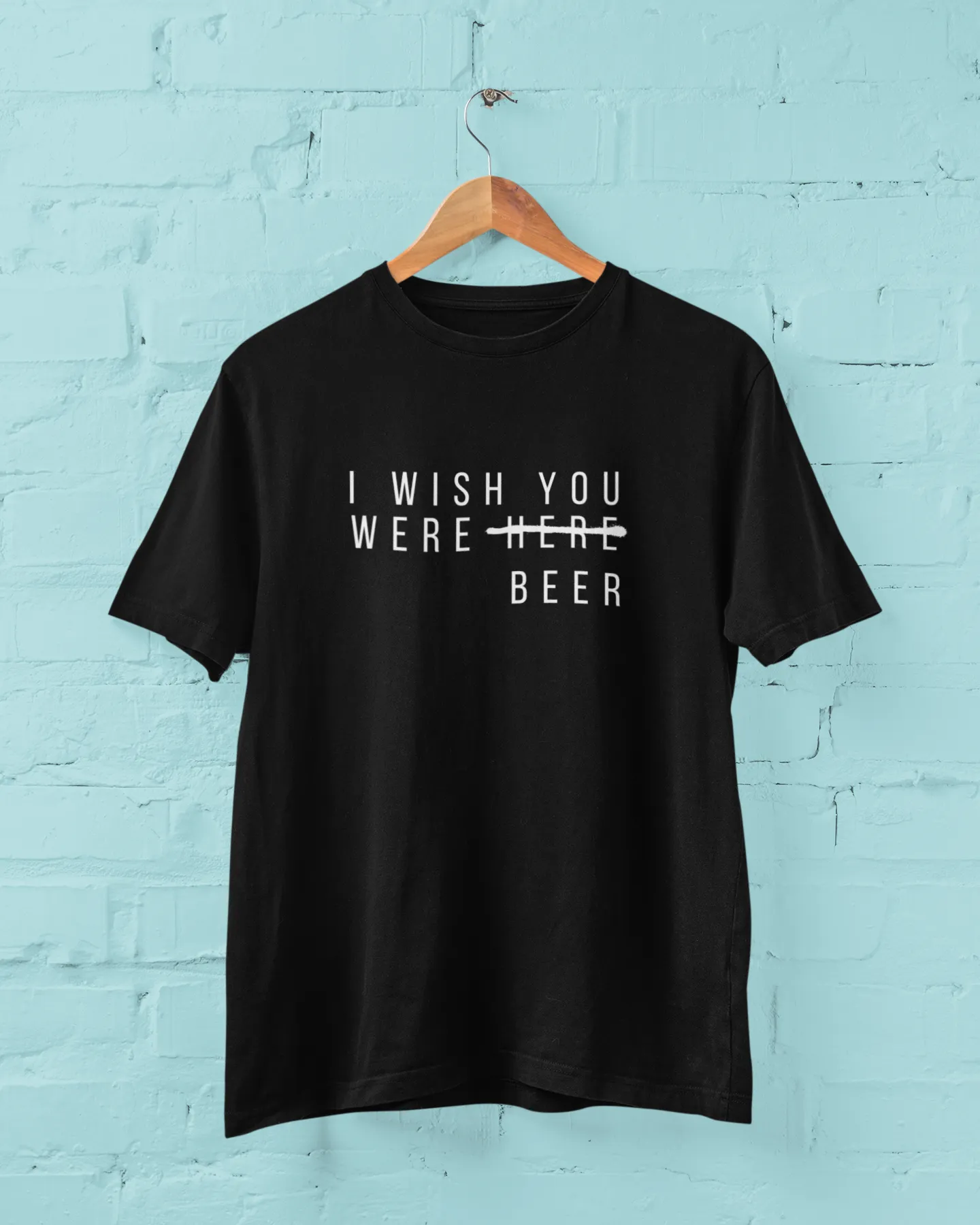 1 Wish you were (Here) Beer - Obnoxious Apparel - Funny Offensive Shirts for Men