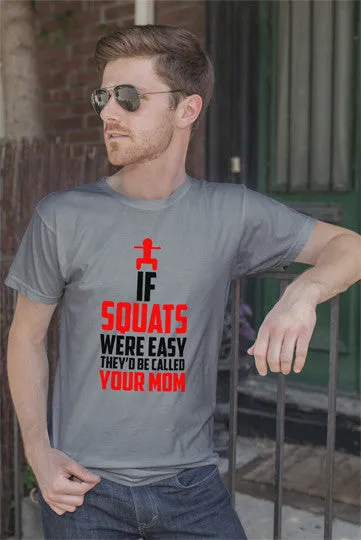 If Squats Were Easy They'd be Called Your Mom (Men)