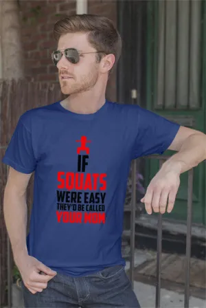 If Squats Were Easy They'd be Called Your Mom (Men)