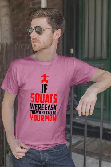 If Squats Were Easy They'd be Called Your Mom (Men)