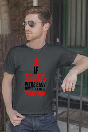 If Squats Were Easy They'd be Called Your Mom (Men)
