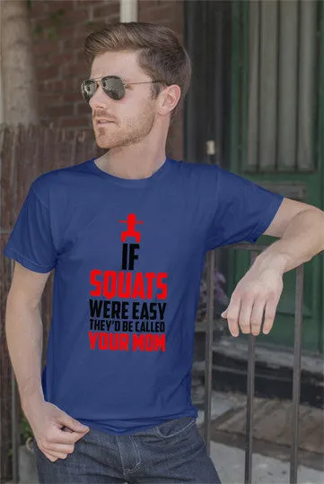 If Squats Were Easy They'd be Called Your Mom (Men)