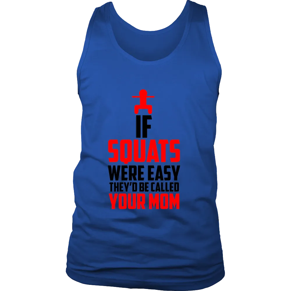 If Squats Were Easy They'd be Called Your Mom (Men)