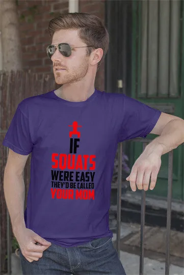 If Squats Were Easy They'd be Called Your Mom (Men)