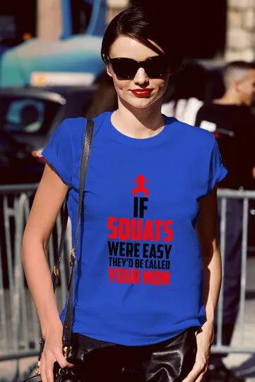 If Squats Were Easy They'd be Called Your Mom (Women)
