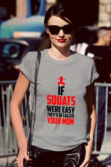 If Squats Were Easy They'd be Called Your Mom (Women)