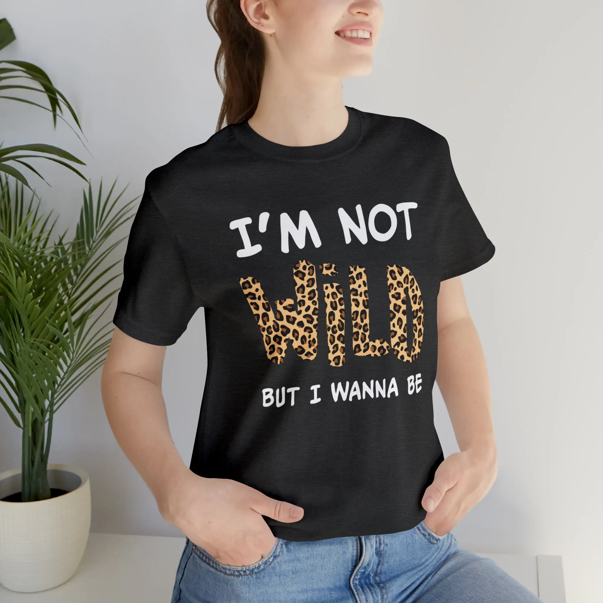 I'm Not Wild Leopard Short Sleeve Tee