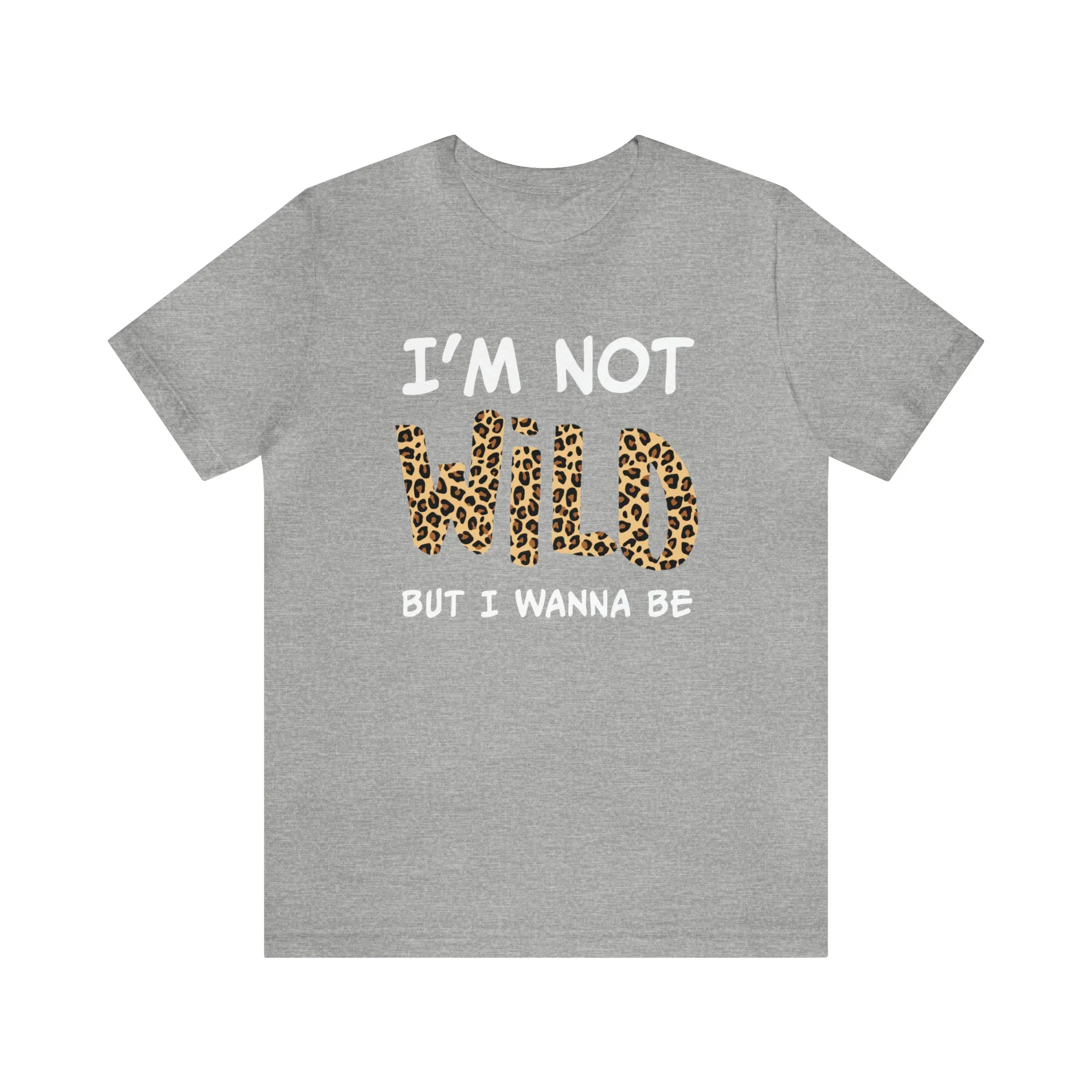 I'm Not Wild Leopard Short Sleeve Tee
