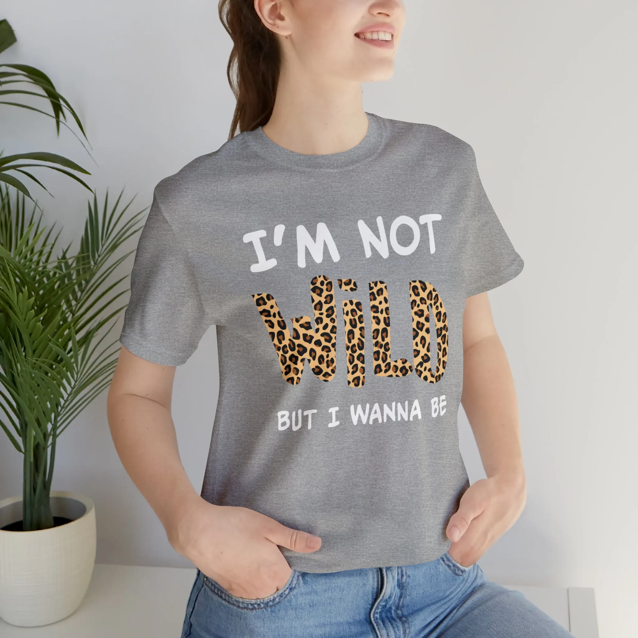 I'm Not Wild Leopard Short Sleeve Tee