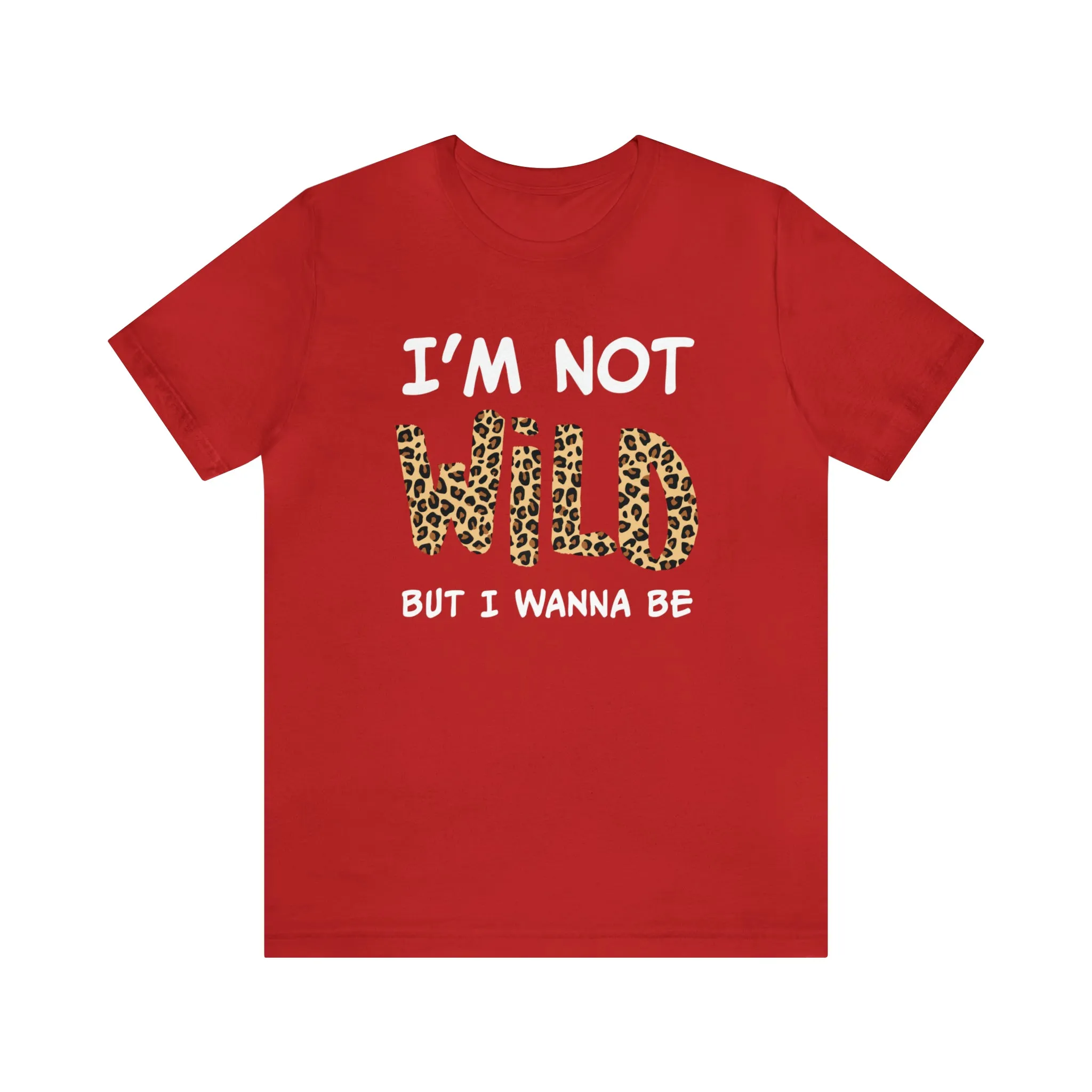 I'm Not Wild Leopard Short Sleeve Tee