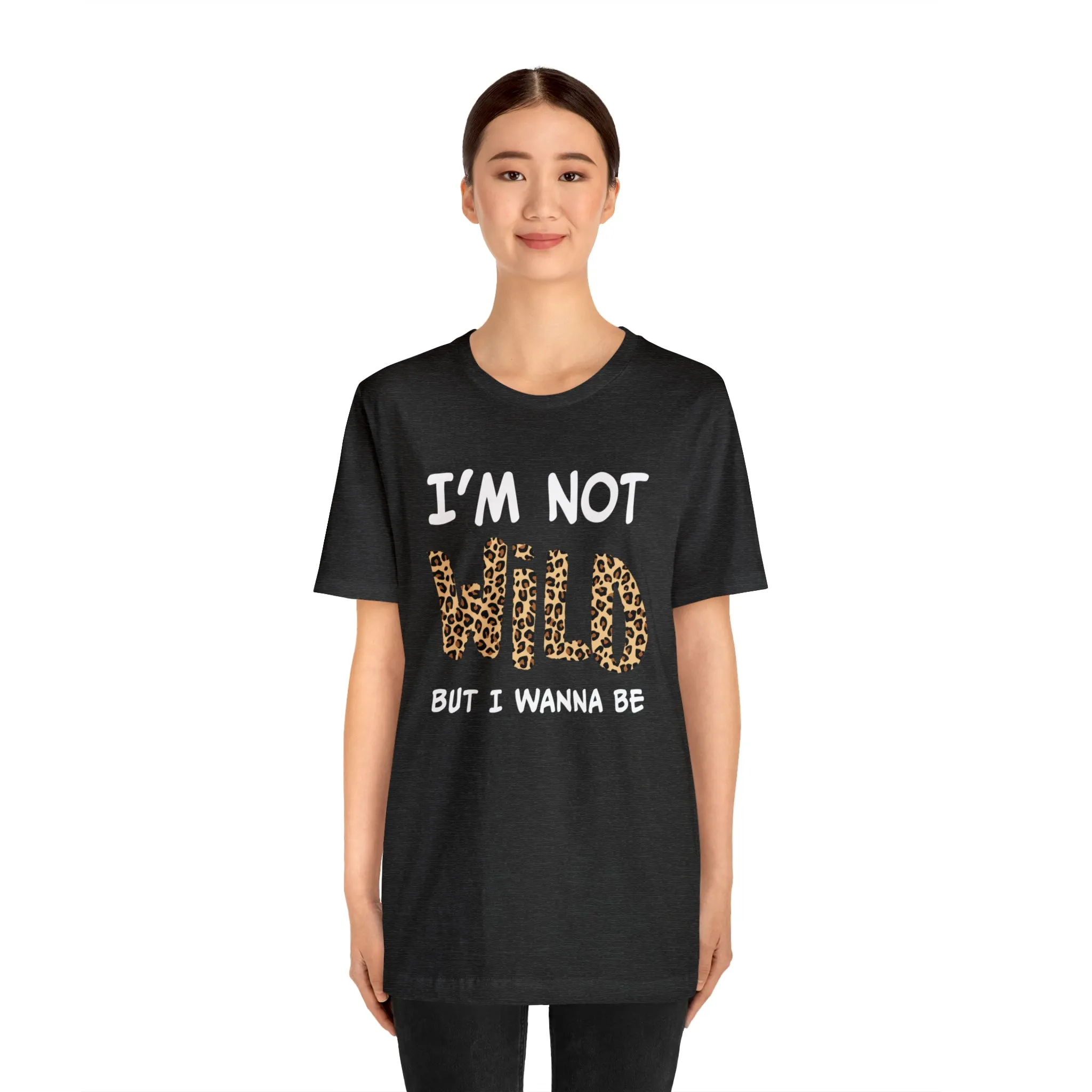 I'm Not Wild Leopard Short Sleeve Tee