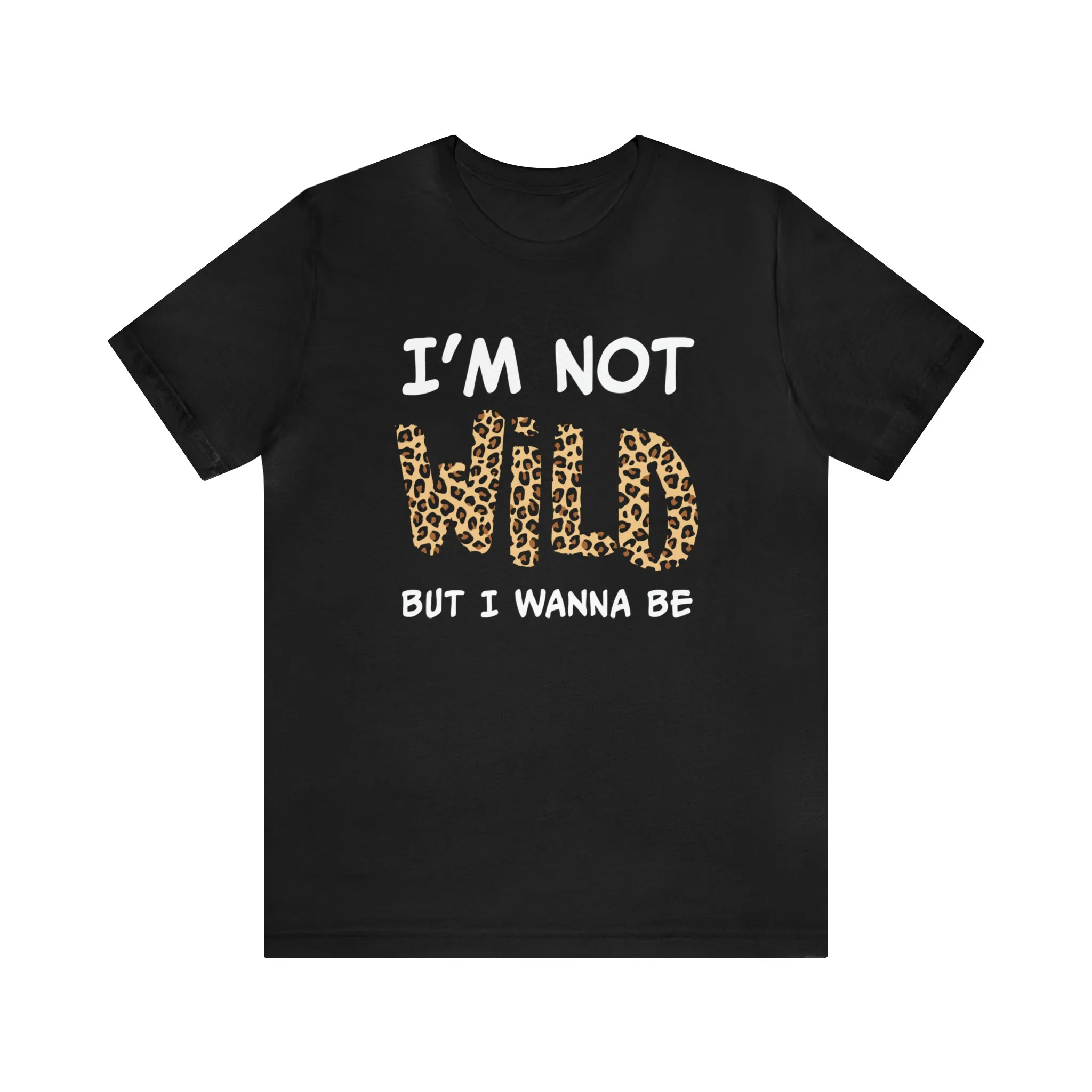 I'm Not Wild Leopard Short Sleeve Tee