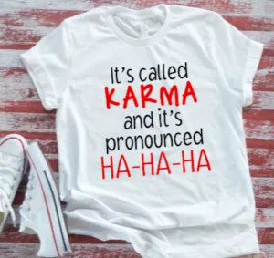 It's Called Karma and it's Pronounced HA-HA-HA  White T-Shirt