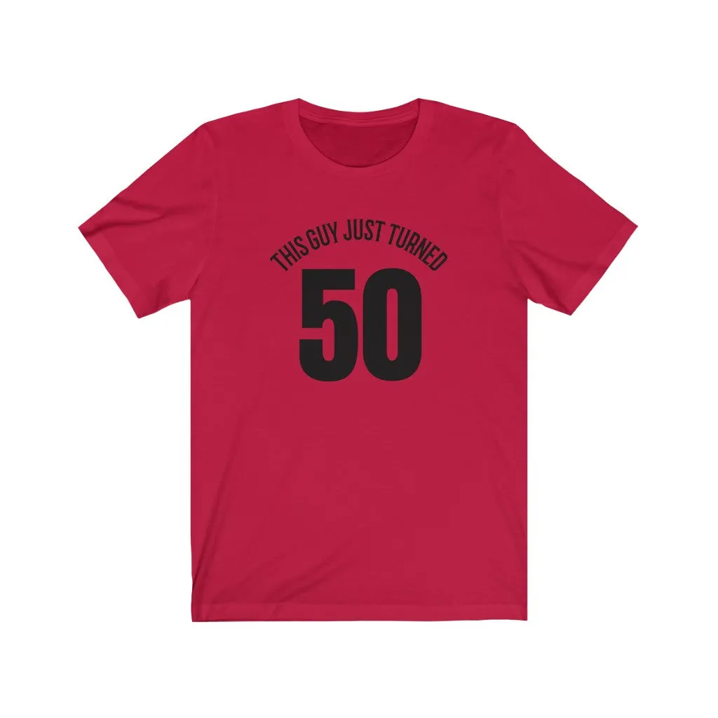 This Guy Just Turned 50 - T-shirt