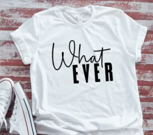 Whatever Unisex Bella   Canvas White, Short-Sleeve T-shirt